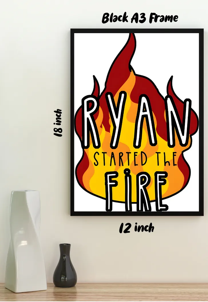 RAYAN STARTED THE FIRE Quote Poster