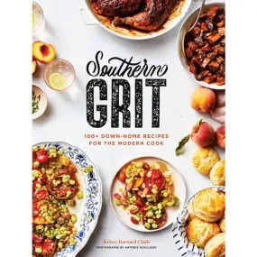 Southern Grit: 100  Down-Home Recipes for the Modern Cook